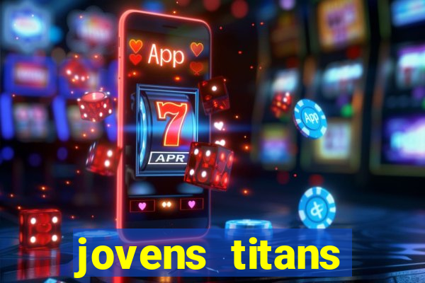 jovens titans cavando fortunas